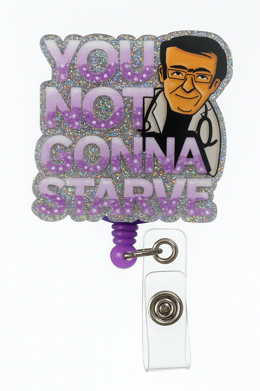 You Not Gonna Starve Badge Reel